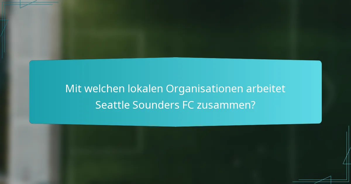 Mit welchen lokalen Organisationen arbeitet Seattle Sounders FC zusammen?