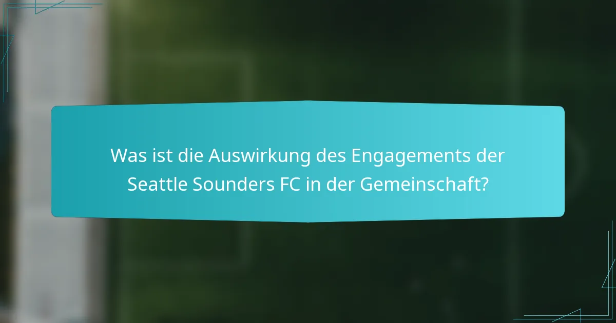 Was ist die Auswirkung des Engagements der Seattle Sounders FC in der Gemeinschaft?