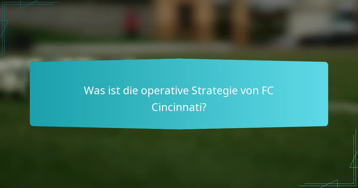 Was ist die operative Strategie von FC Cincinnati?