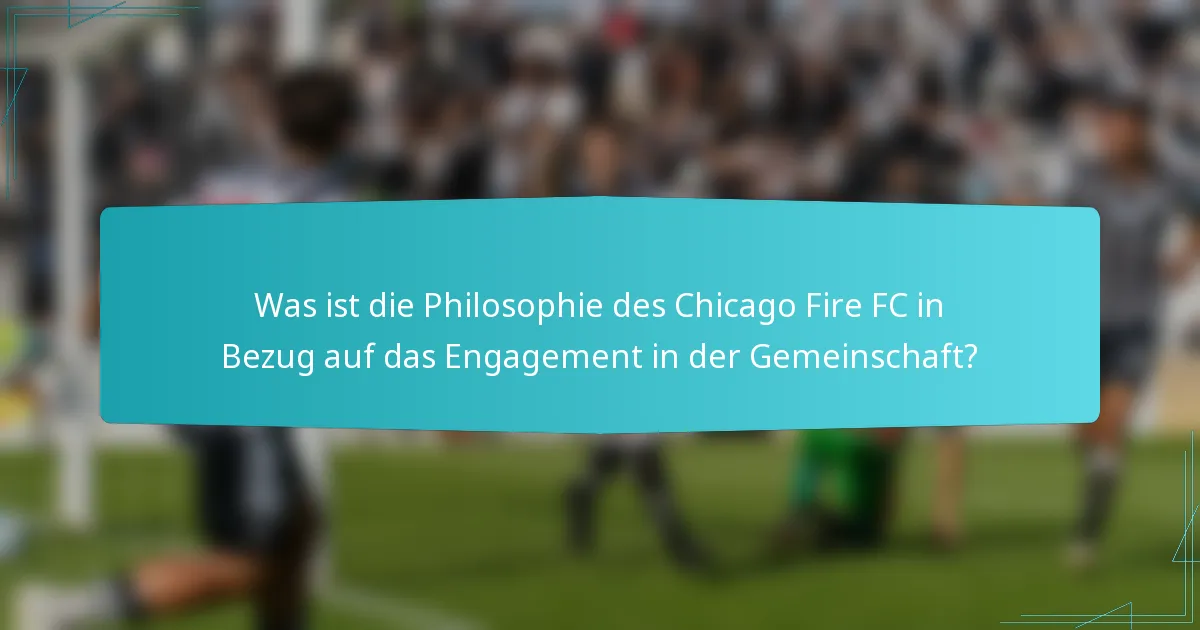 Was ist die Philosophie des Chicago Fire FC in Bezug auf das Engagement in der Gemeinschaft?