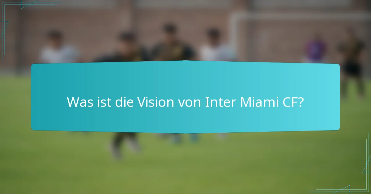 Was ist die Vision von Inter Miami CF?