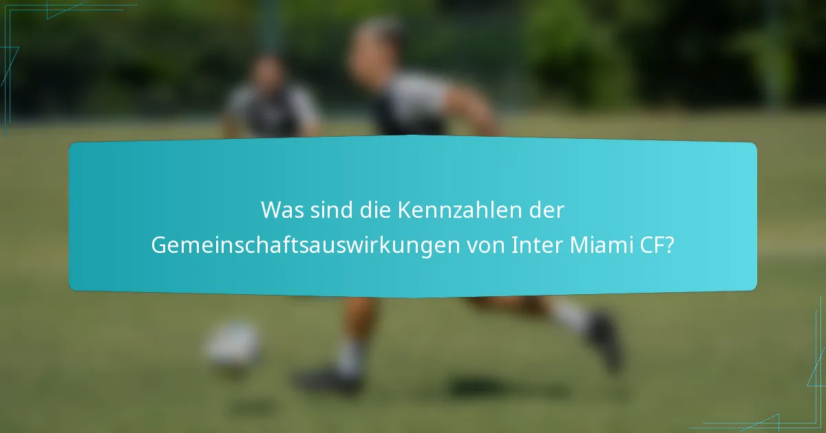 Was sind die Kennzahlen der Gemeinschaftsauswirkungen von Inter Miami CF?