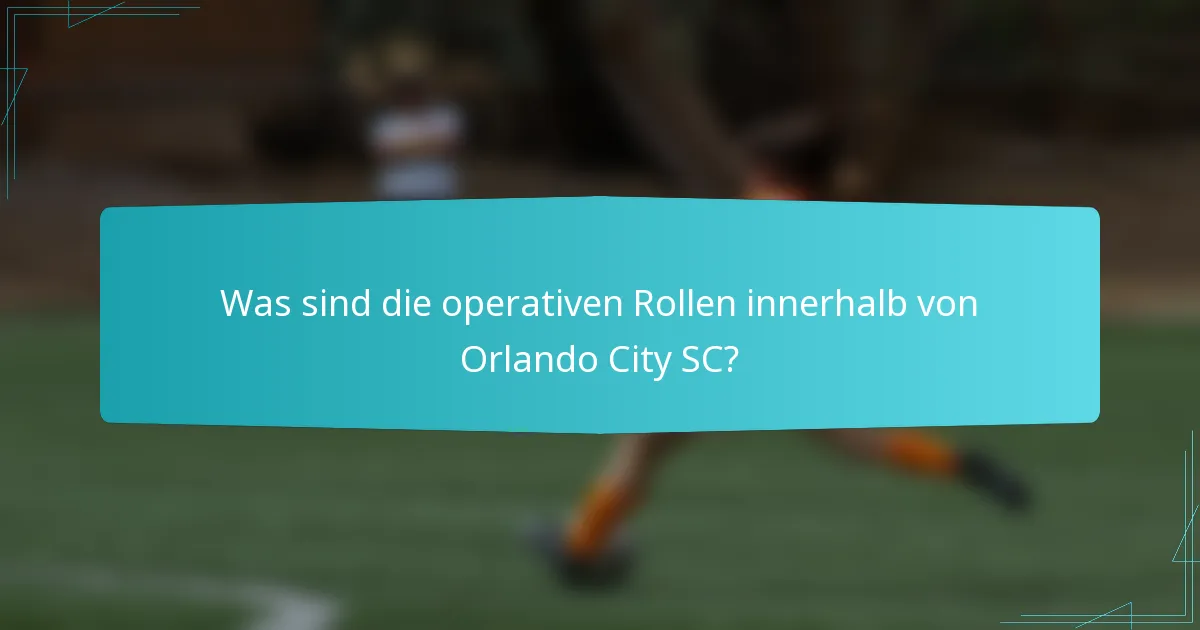 Was sind die operativen Rollen innerhalb von Orlando City SC?