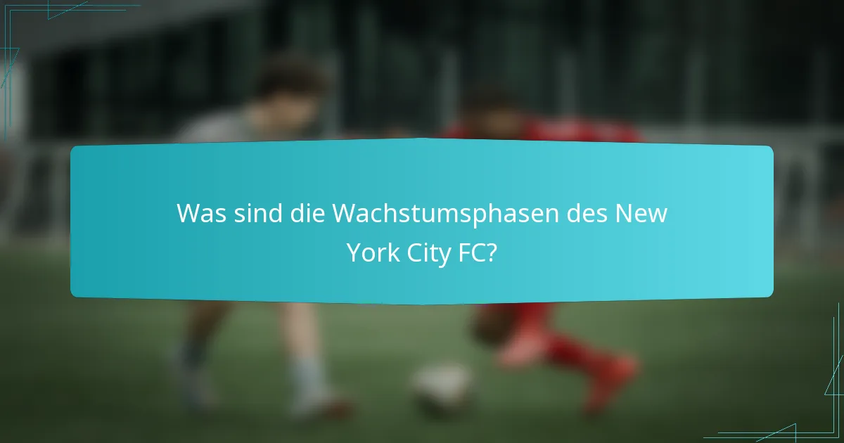 Was sind die Wachstumsphasen des New York City FC?