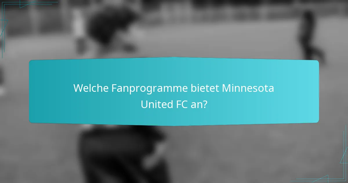 Welche Fanprogramme bietet Minnesota United FC an?