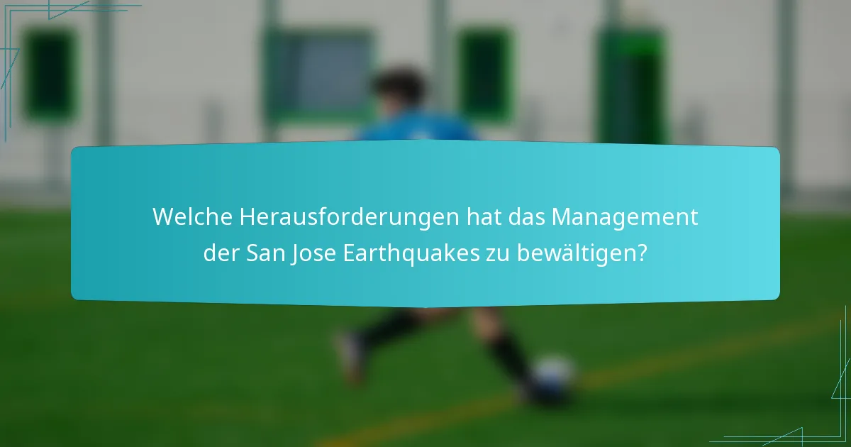 Welche Herausforderungen hat das Management der San Jose Earthquakes zu bewältigen?