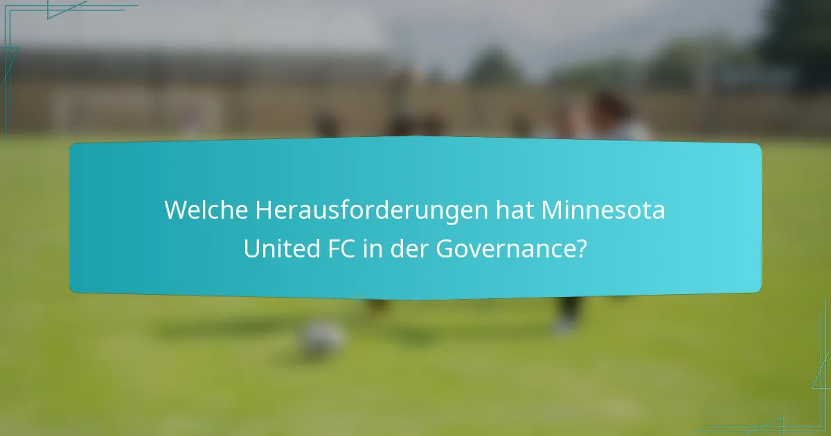 Welche Herausforderungen hat Minnesota United FC in der Governance?