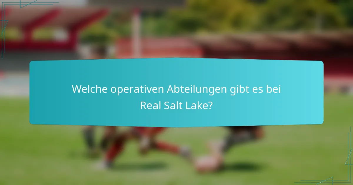 Welche operativen Abteilungen gibt es bei Real Salt Lake?