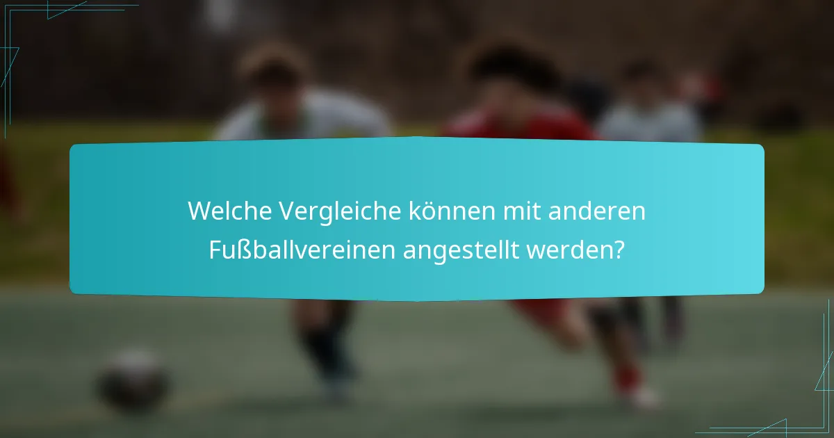Welche Vergleiche können mit anderen Fußballvereinen angestellt werden?