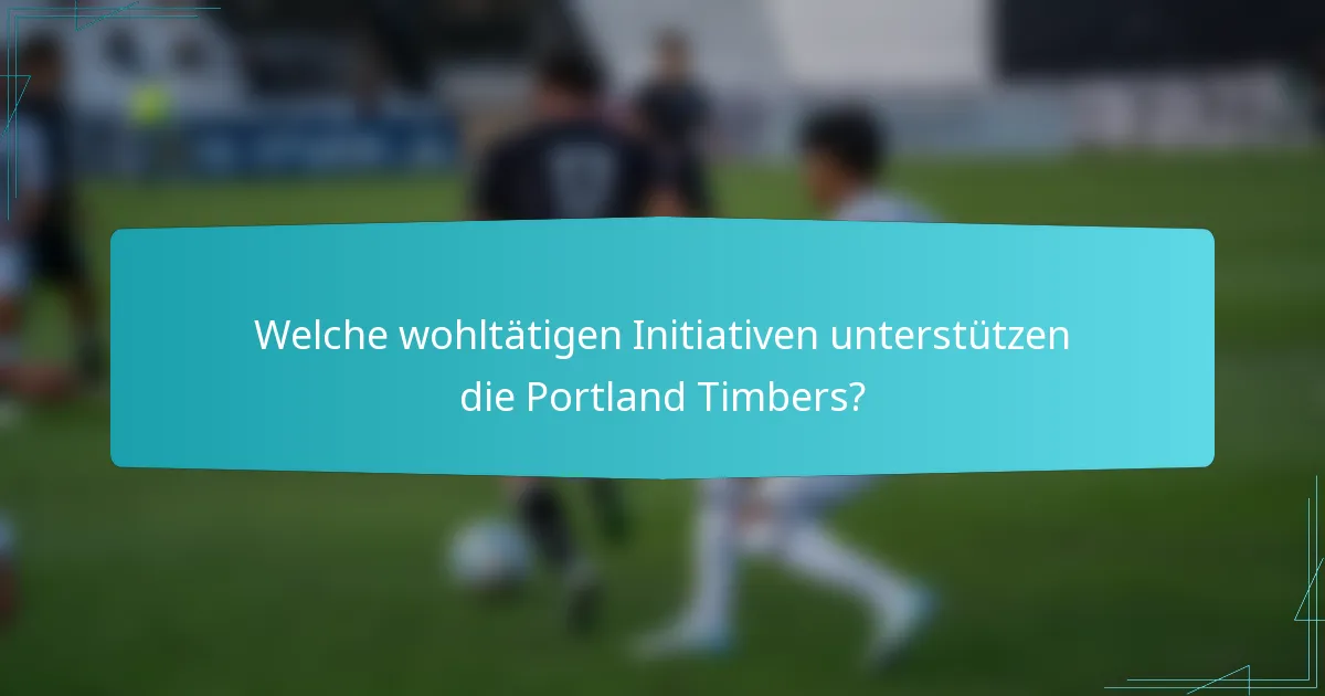 Welche wohltätigen Initiativen unterstützen die Portland Timbers?