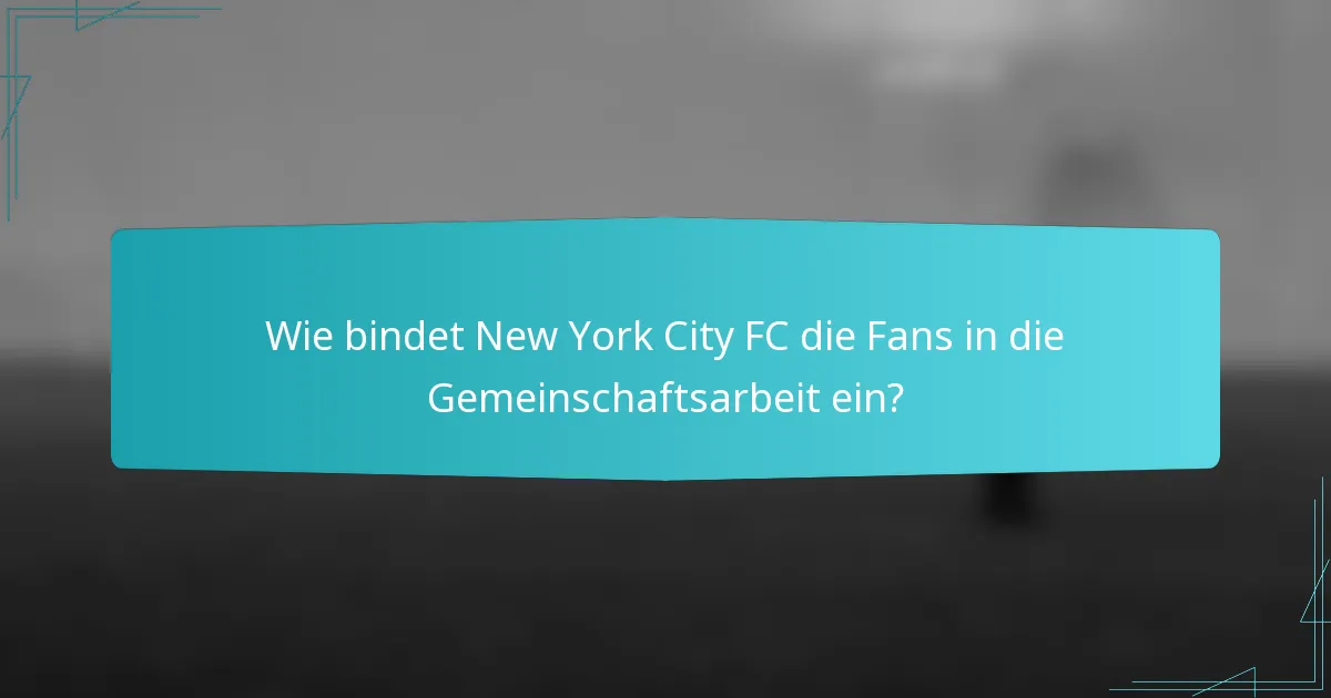 Wie bindet New York City FC die Fans in die Gemeinschaftsarbeit ein?