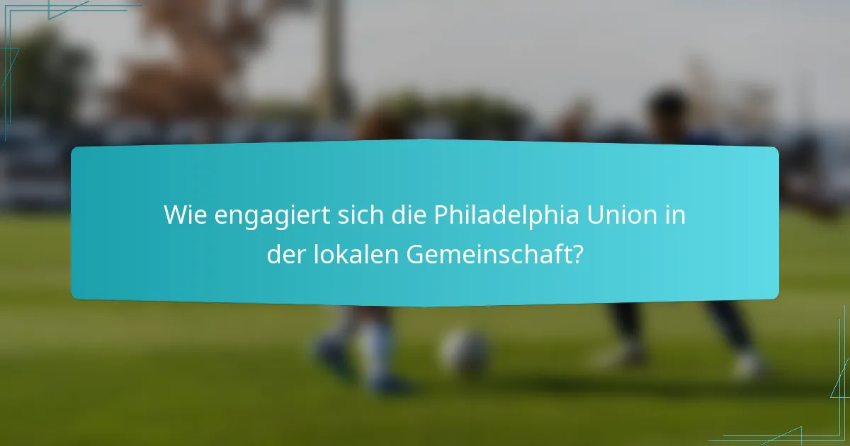 Wie engagiert sich die Philadelphia Union in der lokalen Gemeinschaft?