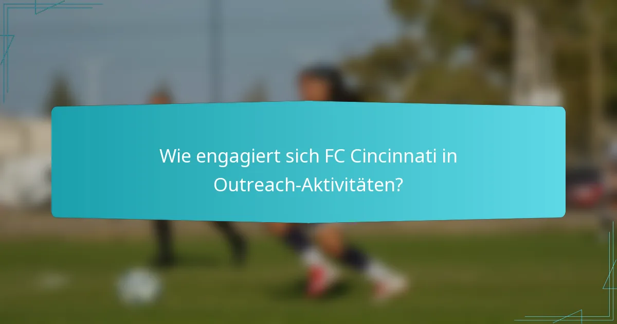 Wie engagiert sich FC Cincinnati in Outreach-Aktivitäten?