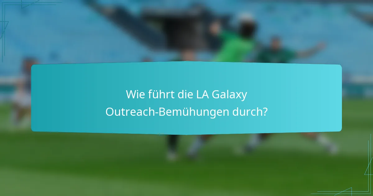 Wie führt die LA Galaxy Outreach-Bemühungen durch?