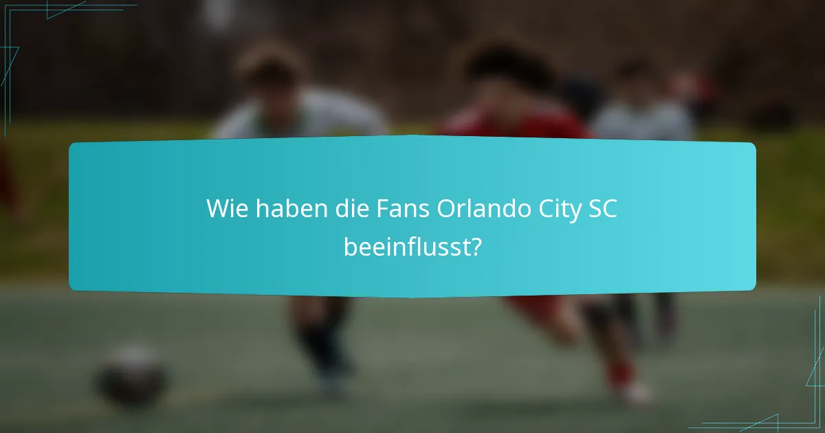 Wie haben die Fans Orlando City SC beeinflusst?