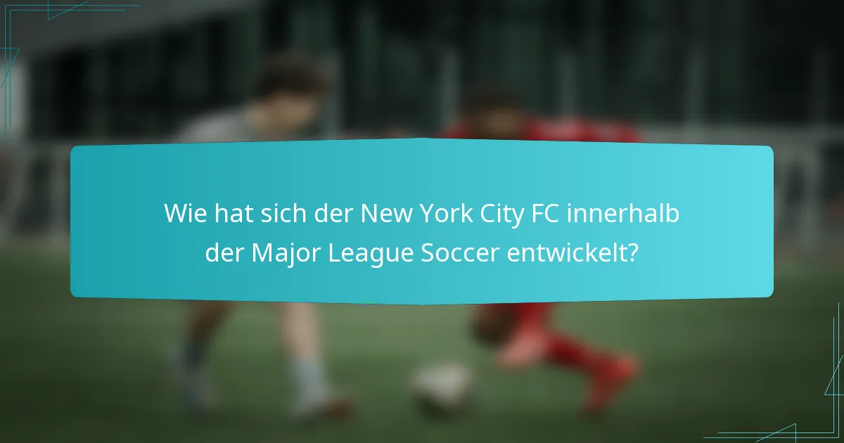 Wie hat sich der New York City FC innerhalb der Major League Soccer entwickelt?