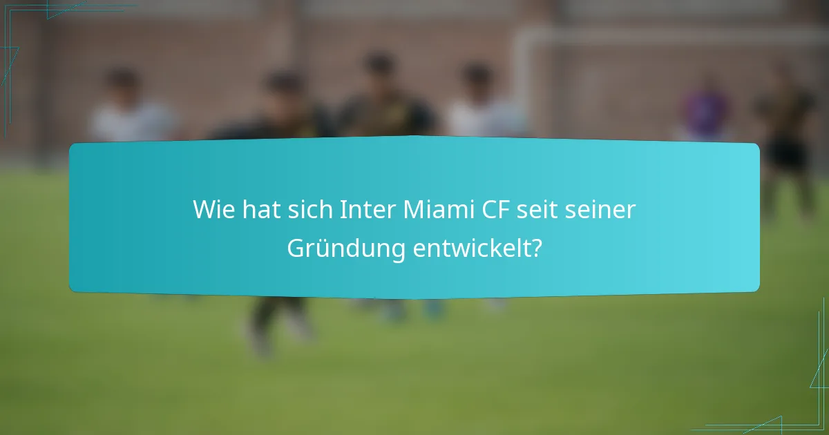 Wie hat sich Inter Miami CF seit seiner Gründung entwickelt?
