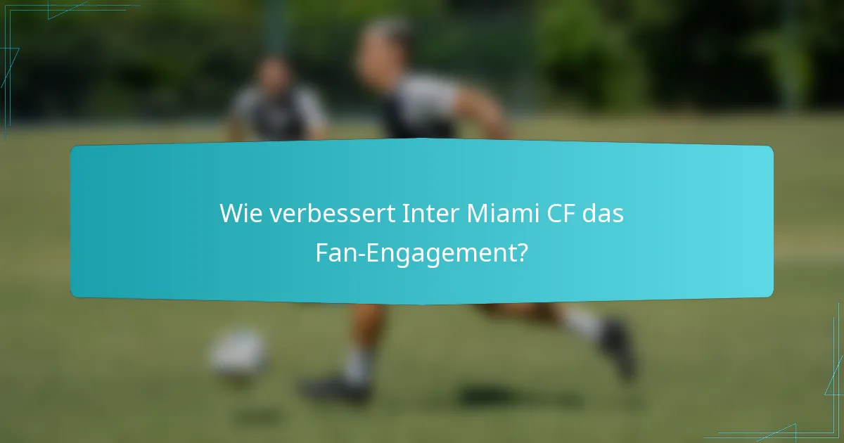 Wie verbessert Inter Miami CF das Fan-Engagement?
