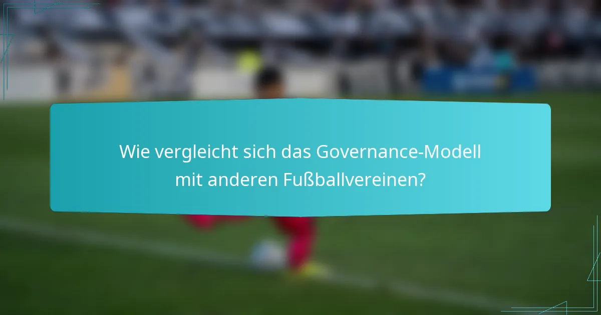 Wie vergleicht sich das Governance-Modell mit anderen Fußballvereinen?