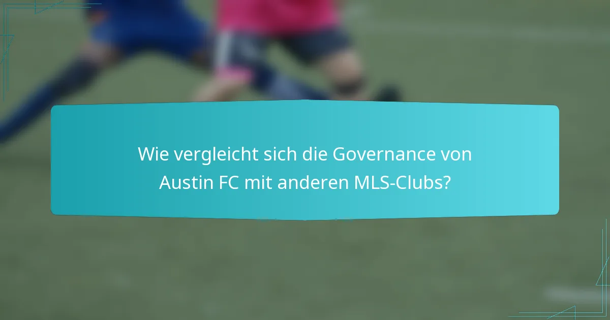 Wie vergleicht sich die Governance von Austin FC mit anderen MLS-Clubs?