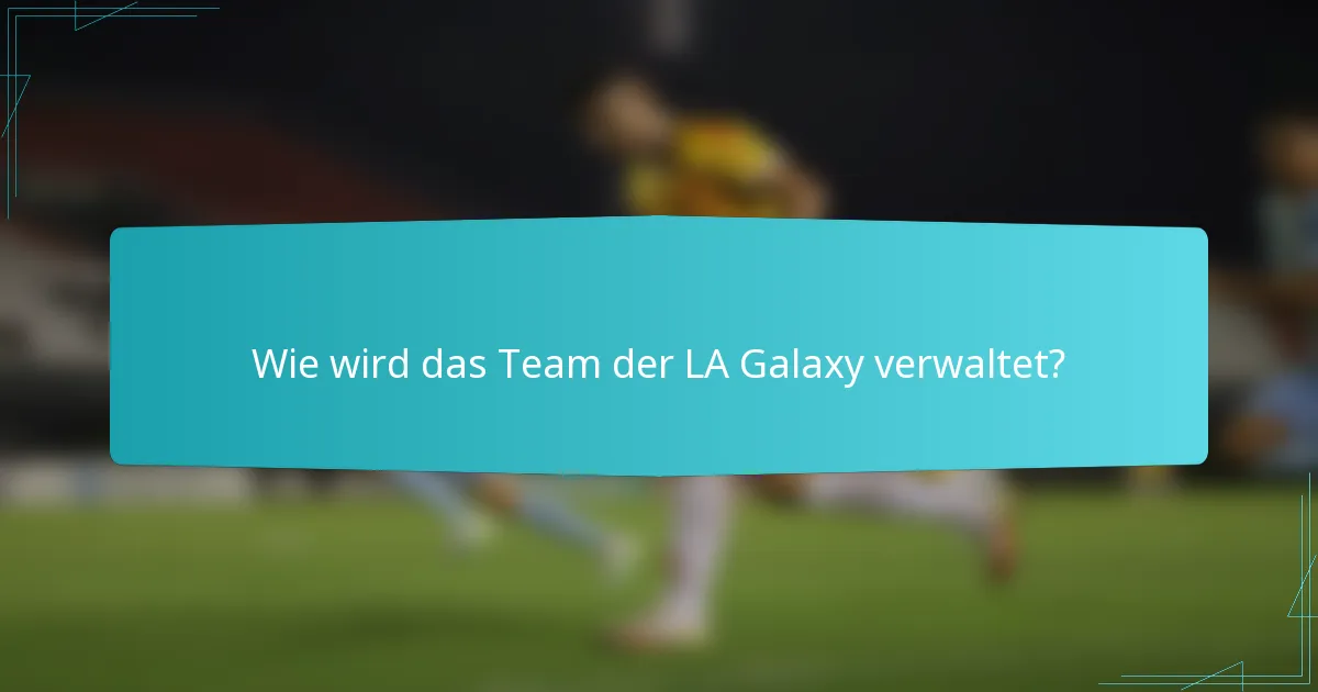 Wie wird das Team der LA Galaxy verwaltet?